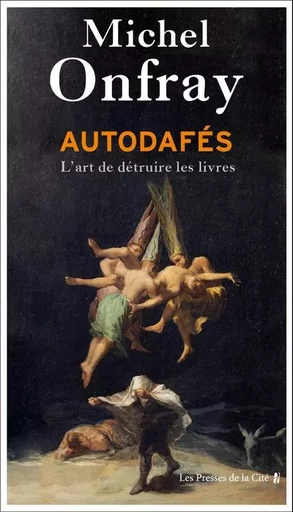 Autodafés - L'art de détruire les livres - Michel Onfray - Place des éditeurs