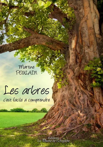 Les arbres, c'est facile à comprendre - Martine Poulain - PLUME ARGILETE