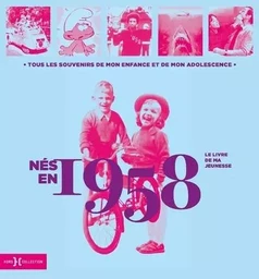 Nés en 1958 - Le livre de ma jeunesse