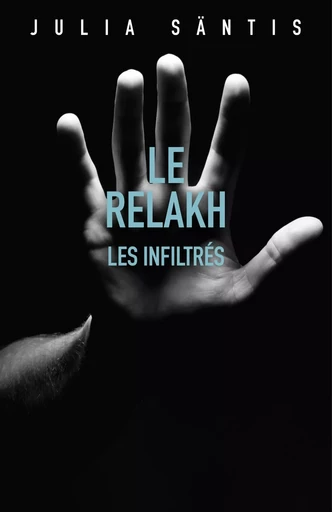 Le Relakh : Les infiltrés - Julia Säntis - LIBRINOVA