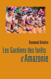 Les Gardiens des forêts d'Amazonie