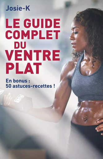 Le guide complet du ventre plat -  JOSIE-K - LIBRINOVA