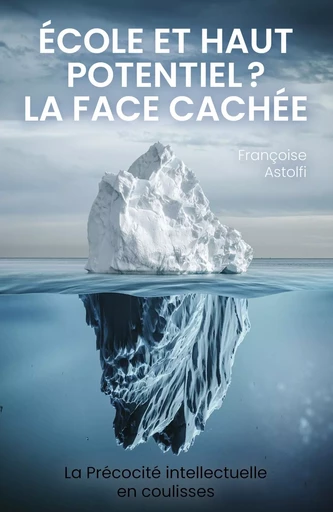 École et haut potentiel ? La face cachée - Françoise Astolfi - LIBRINOVA