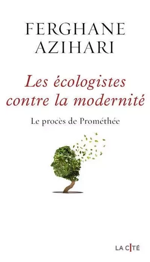 Les Ecologistes contre la modernité - Ferghane Azihari - Place des éditeurs