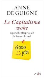 Le Capitalisme woke - Quand l'entreprise dit le bien et le mal