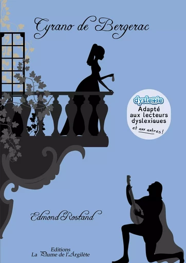 Cyrano de Bergerac - adapté aux lecteurs dyslexiques... et aux autres ! - Edmond Rostand - PLUME ARGILETE