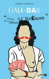 Gala-Dali - Le roman d'un amour surréaliste