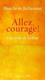 Allez, courage ! - Petit traité de l'ardeur