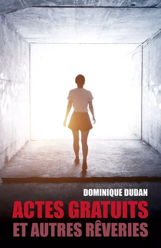 Actes gratuits et autres rêveries - Dominique Dudan - LIBRINOVA