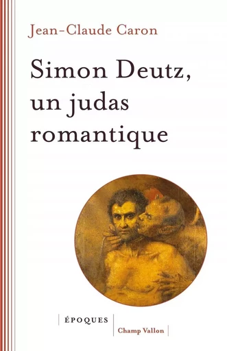 Simon Deutz, un Judas romantique - Jean-Claude Caron - CHAMP VALLON