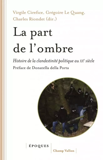 La part de l'ombre - Histoire de la clandestinité politique - Virgile Cirefice, Grégoire LE QUANG, Charles RIONDET - CHAMP VALLON