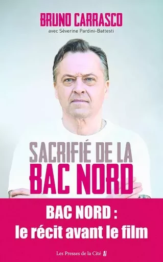 Sacrifié de la BAC Nord - Bruno Carrasco, Sèverine Pardini-Battesti - Place des éditeurs