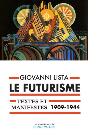 LE FUTURISME : TEXTES ET MANIFESTES 1909-1944 - Giovanni Lista,  Collectif - CHAMP VALLON