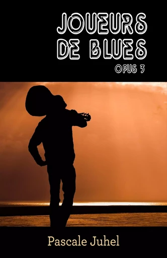 Joueurs de blues - Opus 3 - Pascale Juhel - LIBRINOVA