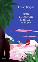 Sud lointain - tome 1 Le courrier de Saïgon