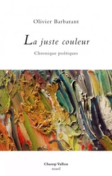 La juste couleur - Chroniques poétiques