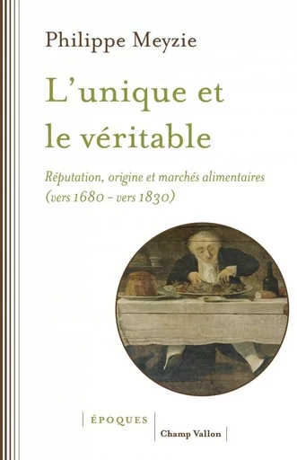 L'unique et le véritable - Réputation, origine et marchés al - Philippe MEYZIE - CHAMP VALLON