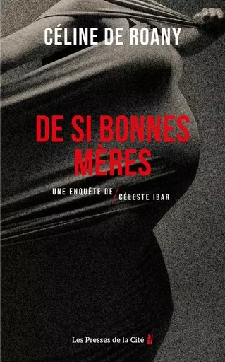 De si bonnes mères - Une enquête de Céleste Ibar - Céline de Roany - Place des éditeurs