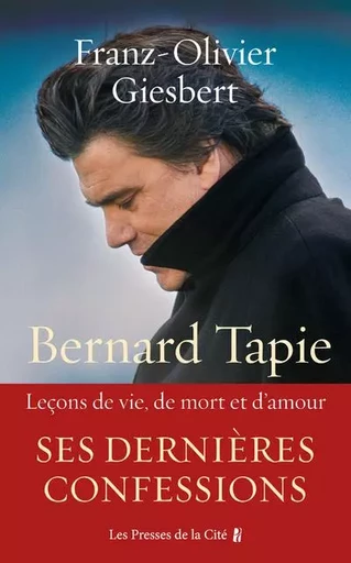 Bernard Tapie - Leçons de vie, de mort et d'amour - Franz-Olivier Giesbert - Place des éditeurs