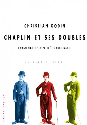 CHAPLIN ET SES DOUBLES - ESSAI SUR L'IDENTITE BURLESQUE - Christian Godin - CHAMP VALLON