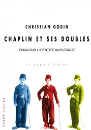 CHAPLIN ET SES DOUBLES - ESSAI SUR L'IDENTITE BURLESQUE