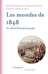 Les mondes de 1848 - Au-delà du Printemps des peuples