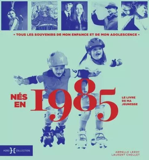 Nés en 1985 - Le livre de ma jeunesse - Laurent Chollet, Armelle Leroy - edi8