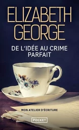 De l'idée au crime parfait - Mon atelier d'écriture