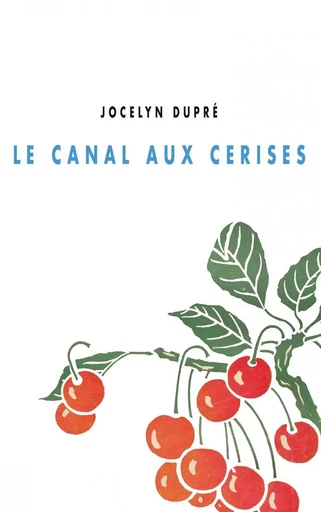 LE CANAL AUX CERISES - Jocelyn DUPRÉ - CHAMP VALLON