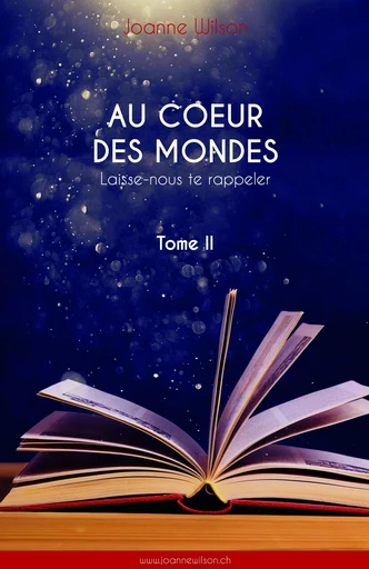 Au coeur des mondes, tome II - Joanne Wilson - LIBRINOVA