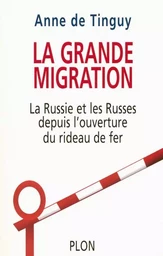 La grande migration la Russie, les Russes et l'ouverture du rideau de fer