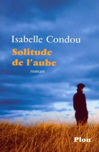 Solitude de l'aube - Isabelle Condou - Place des éditeurs