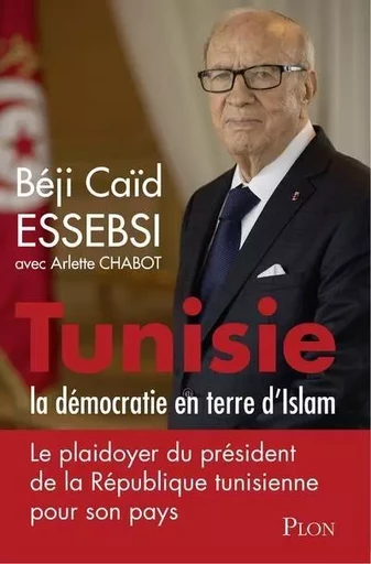 Tunisie : la démocratie en terre d'Islam - Beji Caïd Essebsi, Arlette Chabot - Place des éditeurs