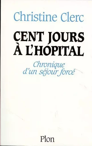 Cent jours à l'hôpital - Christine Clerc - Place des éditeurs