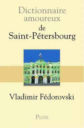 Dictionnaire Amoureux de Saint-Pétersbourg - Vladimir Fédorovski - Place des éditeurs