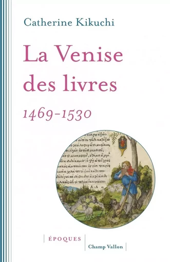 LA VENISE DES LIVRES - 1469-1530 - Catherine KIKUCHI - CHAMP VALLON