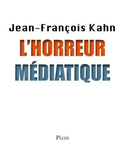 l'horreur médiatique - Jean-François Kahn - Place des éditeurs