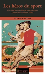 LES HEROS DU SPORT - UNE HISTOIRE DES CHAMPIONS SOVIETIQUE