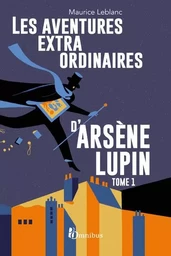 Les aventures extraordinaires d'Arsène Lupin - tome 1