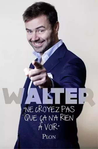 Ne croyez pas que ça n'a rien à voir -  WALTER - Place des éditeurs