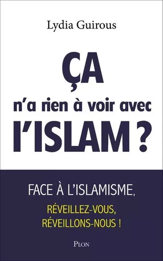 Ça n'a rien à voir avec l'Islam ? - Lydia Guirous - Place des éditeurs