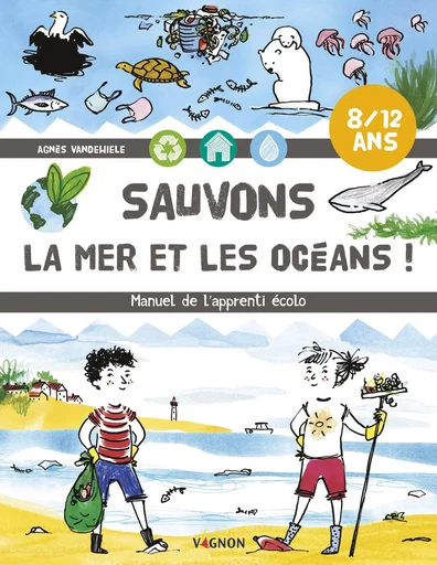 Sauvons la mer et les océans ! - Agnès Vandewiele - VAGNON