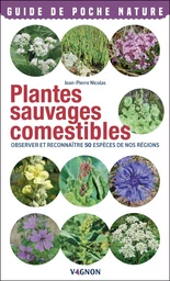 Plantes sauvages comestibles - Observer et reconnaître 50 espèces de nos régions