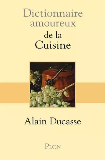 Dictionnaire amoureux de la cuisine - Alain Ducasse - Place des éditeurs