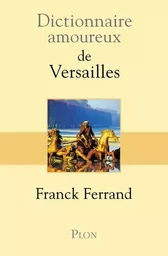 Dictionnaire amoureux de Versailles