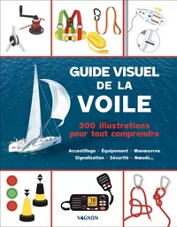 Guide visuel de la voile - 300 illustrations pour tout comprendre