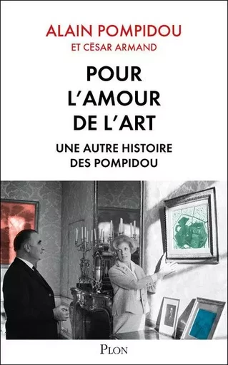 Pour l'amour de l'art - Une autre histoire des Pompidou - Alain Pompidou, César Armand - Place des éditeurs