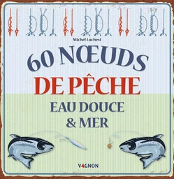 60 noeuds de pêche eau douce & mer