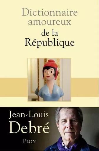 Dictionnaire Amoureux de la République - Jean-Louis Debré - Place des éditeurs