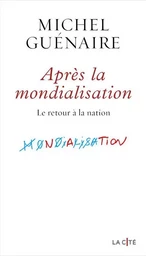 Après la mondialisation - Le retour à la nation